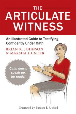 Articulate Witness An Illustrated Guide to Testifying Confidently under Oath  9780979689529 Front Cover