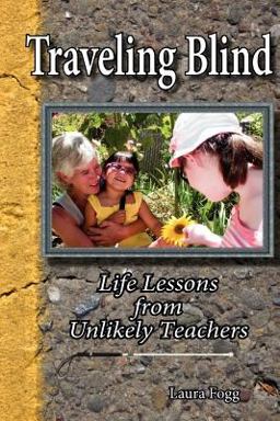 Traveling Blind Life Lessons from Unlikely Teachers  9780979715204 Front Cover