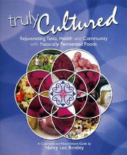 Truly Cultured Rejuvenating Taste, Health and Community with Naturally Fermented Foods  9780979883026 Front Cover