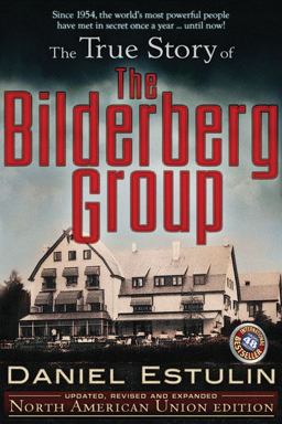 True Story of the Bilderberg Group 2nd 9780979988622 Front Cover