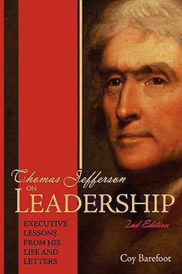 Thomas Jefferson on Leadership : Executive Lessions from His Life and Letters 2nd 9780980007756 Front Cover