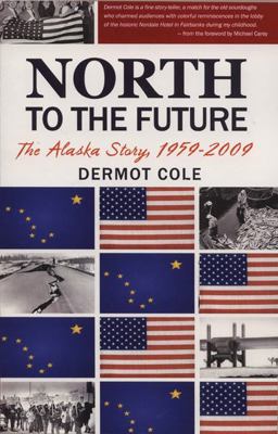 North to the Future The Alaska Story, 1959-2009  9780980082531 Front Cover