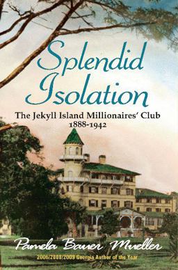 Splendid Isolation The Jekyll Island Millionaires' Club 1888-1942  9780980916300 Front Cover