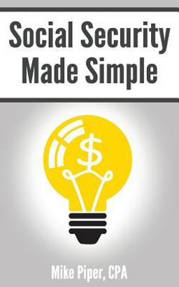 Social Security Made Simple Social Security Retirement Benefits and Related Planning Topics Explained in 100 Pages or Less  9780981454283 Front Cover