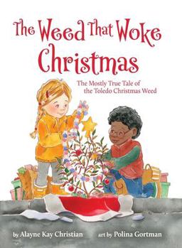 Weed That Woke Christmas The Mostly True Tale of the Toledo Christmas Weed  9780981493817 Front Cover