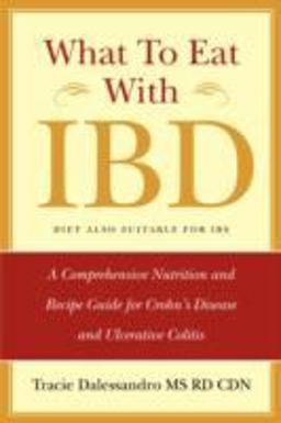 What to Eat with IBD A Comprehensive Nutrition and Recipe Guide for Crohn's Disease and Ulcerative Colitis  9780981496504 Front Cover