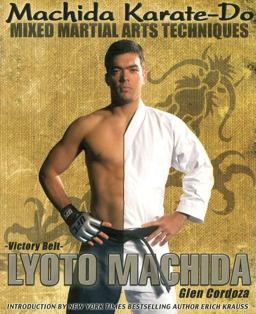 Machida Karate-Do Mixed Martial Arts Techniques Machida Karate-Do Mixed Martial Arts Techniques