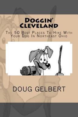 Doggin' Cleveland The 50 Best Places to Hike with Your Dog in Northeast Ohio  9780981534671 Front Cover