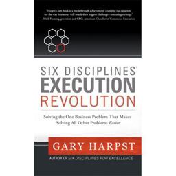 Six Disciplines Execution Revolution Solving the One Business Problem that Makes Solving All Other Problems Easier  9780981641102 Front Cover