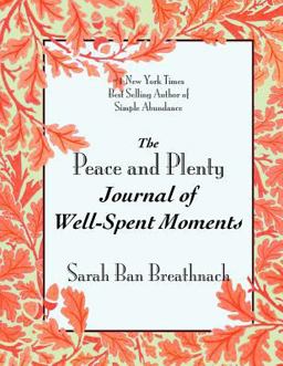 The Peace and Plenty Journal of Well-Spent Moments 1st 9780981780931 Front Cover