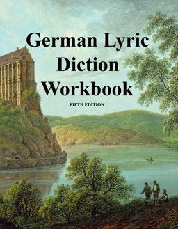German Lyric Diction Workbook, Student Manual 5th Edition Review of rules for enunciation and Transcription 5th 9780981882963 Front Cover
