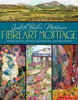 Fibreart Montage Combining Quilting, Embroidery &amp; Photography with Embellishments  9780981886015 Front Cover