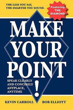 Make Your Point! : How to Speak Clearly and Concisely Anyplace Anytime  9780981960807 Front Cover