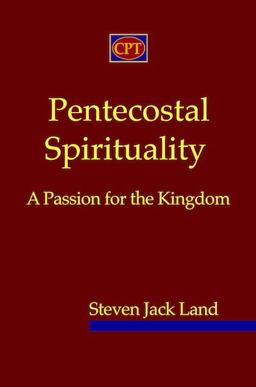 Pentecostal Spirituality A Passion for the Kingdom  9780981965147 Front Cover