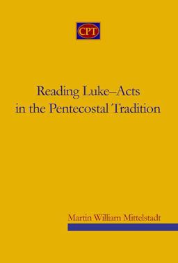 Reading Luke-Acts in the Pentecostal Tradition Reflections on the History and Status of Research  9780981965178 Front Cover
