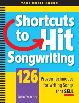 Shortcuts to Hit Songwriting: 126 Proven Techniques for Writing Songs That Sell  9780982004005 Front Cover