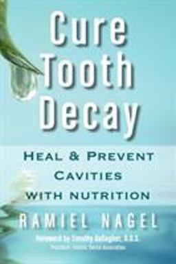 Cure Tooth Decay Heal and Prevent Cavities with Nutrition (First Edition)  9780982021309 Front Cover