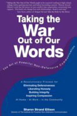 Taking the War Out of Our Words The Art of Powerful Non-Defensive Communication  9780982051825 Front Cover