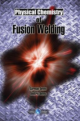 Physical Chemistry of Fusion Welding 2010 9780982087046 Front Cover