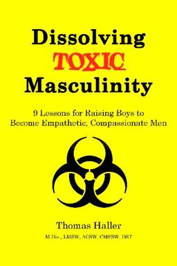 Dissolving Toxic Masculinity  9780982156865 Front Cover