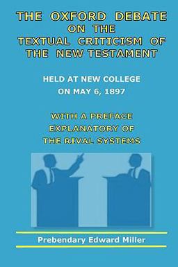 The Oxford Debate on the Textual Criticism of the New Testament The Oxford Debate on the Textual Criticism of the New Testament