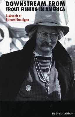 Downstream from Trout Fishing in America: A Memoir of Richard Brautigan Downstream from Trout Fishing in America: A Memoir of Richard Brautigan