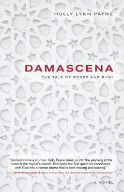 Damascena The Tale of Roses and Rumi  9780982279748 Front Cover