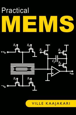 Practical MEMS Analysis and design of microsystems, MEMS sensors (accelerometers, pressure sensors, gyroscopes), sensor electronics, actuators, RF MEMS, optical MEMS, and microfluidic Systems  9780982299104 Front Cover