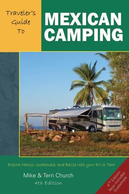 Traveler's Guide to Mexican Camping Explore Mexico, Guatemala, and Belize with Your RV or Tent 4th 9780982310106 Front Cover