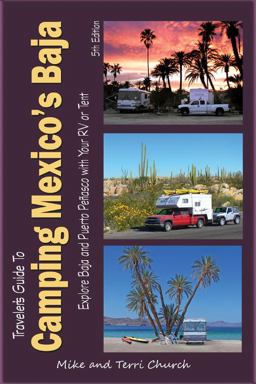 Traveler's Guide to Camping Mexico's Baja Explore Baja and Puerto Penasco with Your RV or Tent 5th 9780982310137 Front Cover