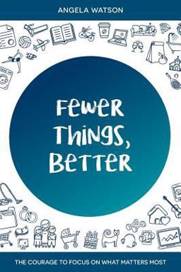 Fewer Things, Better The Courage to Focus on What Matters Most  9780982312742 Front Cover