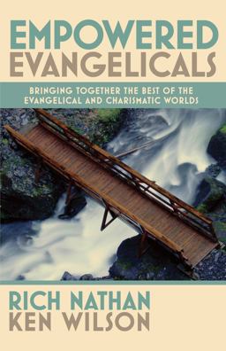 Empowered Evangelicals : Bringing Together the Best of the Evangelical and Charismatic Worlds  9780982328620 Front Cover