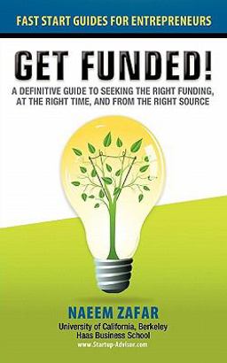 Get Funded! A definitive guide to seeking the right funding at the right time and from the right Source  9780982342060 Front Cover