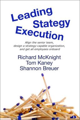 Leading Strategy Execution How to align the senior team, Create an executable strategy, Design a strategy-capable organization, and Get all employees Onboard  9780982468319 Front Cover