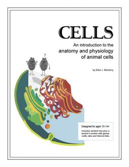 Cells An Introduction to the Anatomy and Physiology of Animal Cells 1st 9780982537787 Front Cover