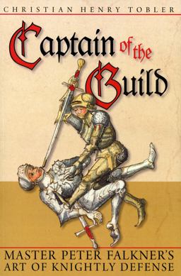 Captain of the Guild Master Peter Falkner's Art of Knightly Defense 2013 9780982591161 Front Cover
