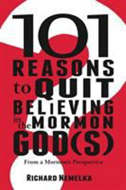 101 Reasons to Quit Believing in the Mormon God(s) From a Mormon's Perspective 1st 9780982617557 Front Cover
