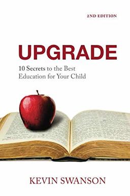 Upgrade : 10 Secrets to the Best Education for Your Child 2nd 9780982629840 Front Cover