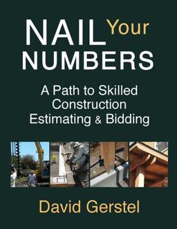 Nail Your Numbers A Path to Skilled Construction Estimating and Bidding  9780982670903 Front Cover