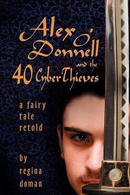 Alex o'Donnell and the 40 CyberThieves A Fairy Tale Retold  9780982767702 Front Cover