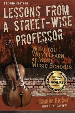 Lessons from a Street-Wise Professor What You Won't Learn at Most Music Schools 2nd 9780982863930 Front Cover