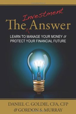 Investment Answer : Learn to Manage Your Money and Protect Your Financial Future  9780982894705 Front Cover