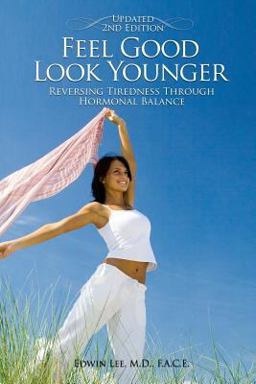 Feel Good Look Younger Reversing Tiredness Through Hormonal Balance (Second Edition)  9780982919347 Front Cover