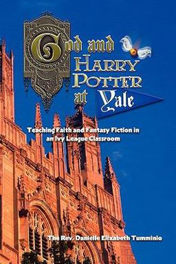 God and Harry Potter at Yale Teaching Faith and Fantasy Fiction in an Ivy League Classroom  9780982963319 Front Cover