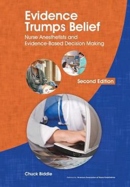 Evidence Trumps Belief Nurse Anesthetists and Evidence-Based Decision Making  9780982991206 Front Cover