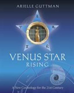 Venus Star Rising A New Cosmology for the 21st Century  9780983059851 Front Cover
