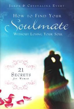 How to Find Your Soulmate Without Losing Your Soul 21 Secrets for Women  9780983092308 Front Cover