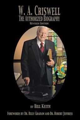 W. A. Criswell / the Authorized Biography