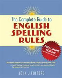 The Complete Guide to English Spelling Rules Apr  9780983187219 Front Cover