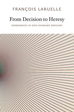 From Decision to Heresy: Experiments in Non-standard Thought  9780983216902 Front Cover
